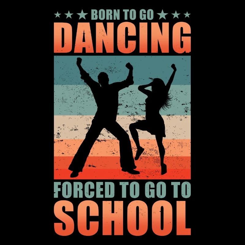 Born to go dancing forced to go to school