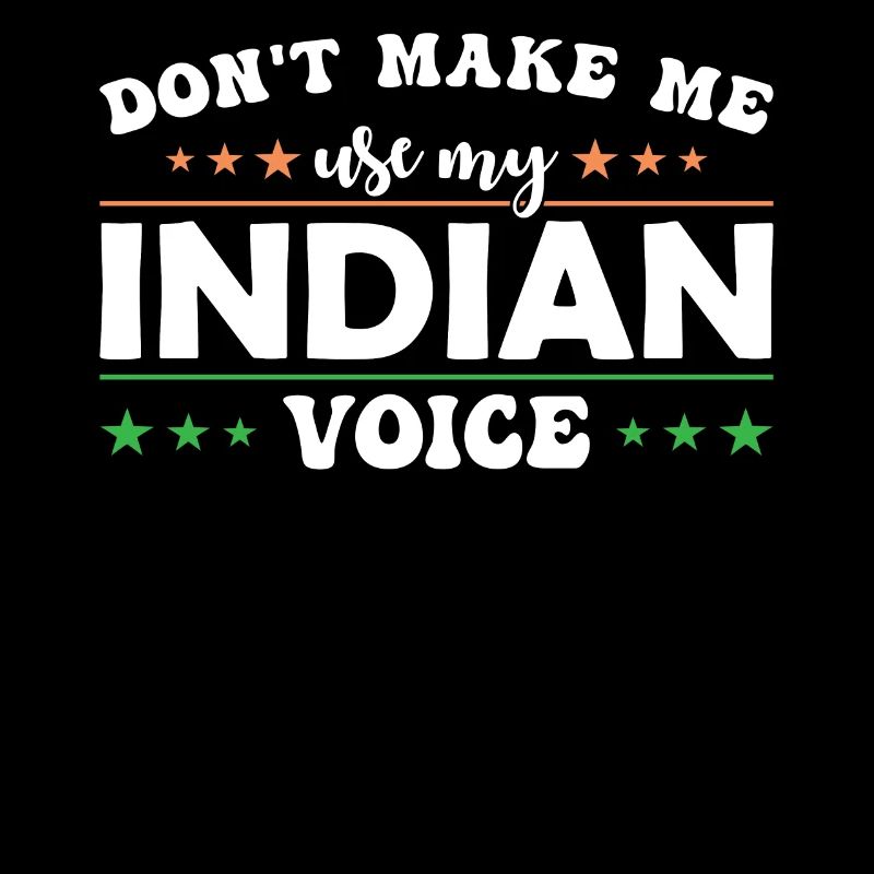 Ne me forcez pas à utiliser ma voix indienne.