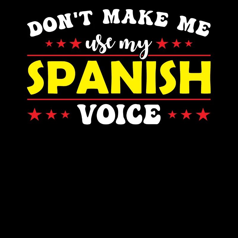 Don't force me to use my Spanish voice