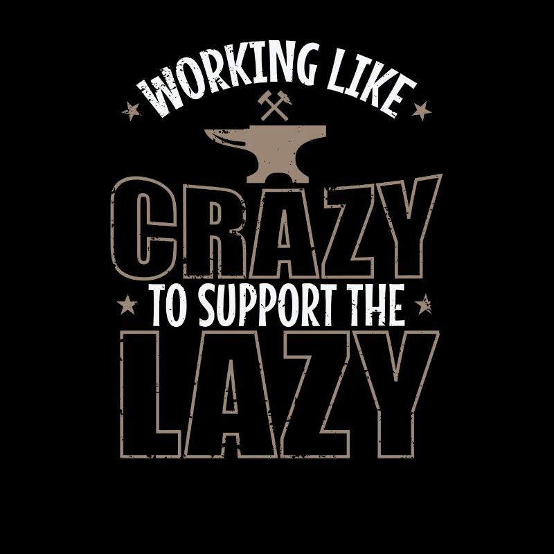 Working like Crazy to support the Lazy Metall