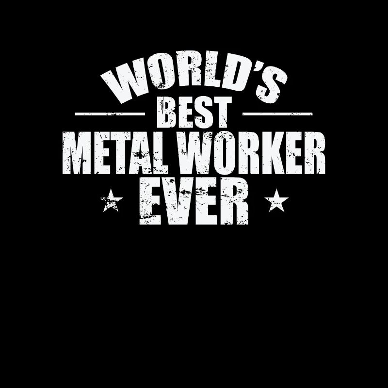 Worlds's best Metal Worker Ever Beruf