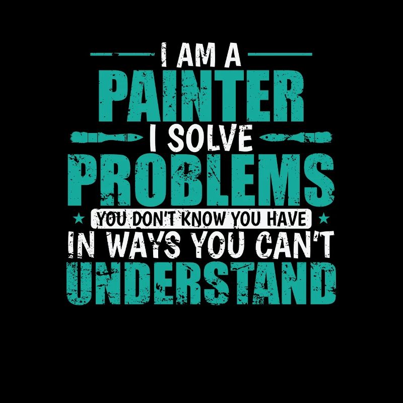 I am a Painter i solve Problems Profession