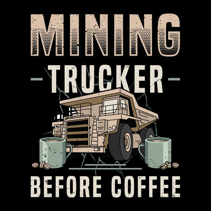 Mining Trucker Before Coffee Trucker Coffee Lover