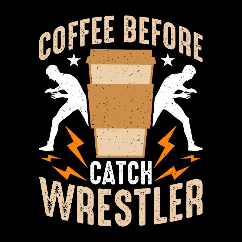 Catch Wrestler Coffee Before Wrestler Coffee Lover