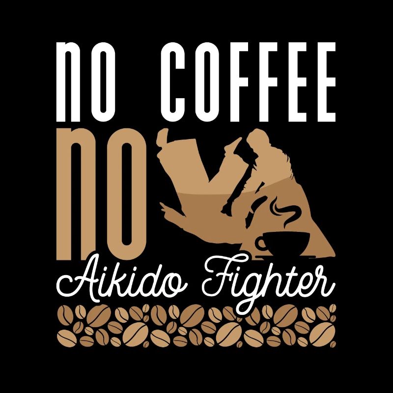 Aikido Fighter No Coffee No Karate Coffee Lover