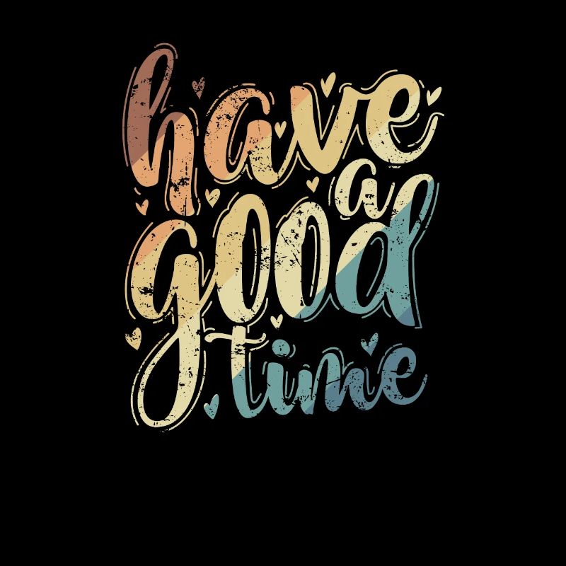 Have a good time happy and satisfied