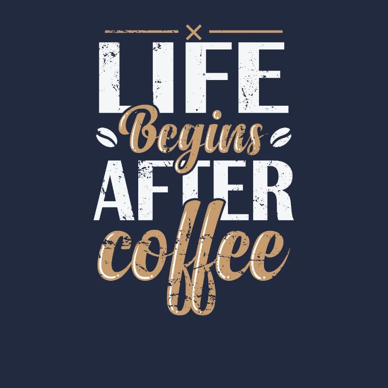 Life Begins after Coffee Koffein Café