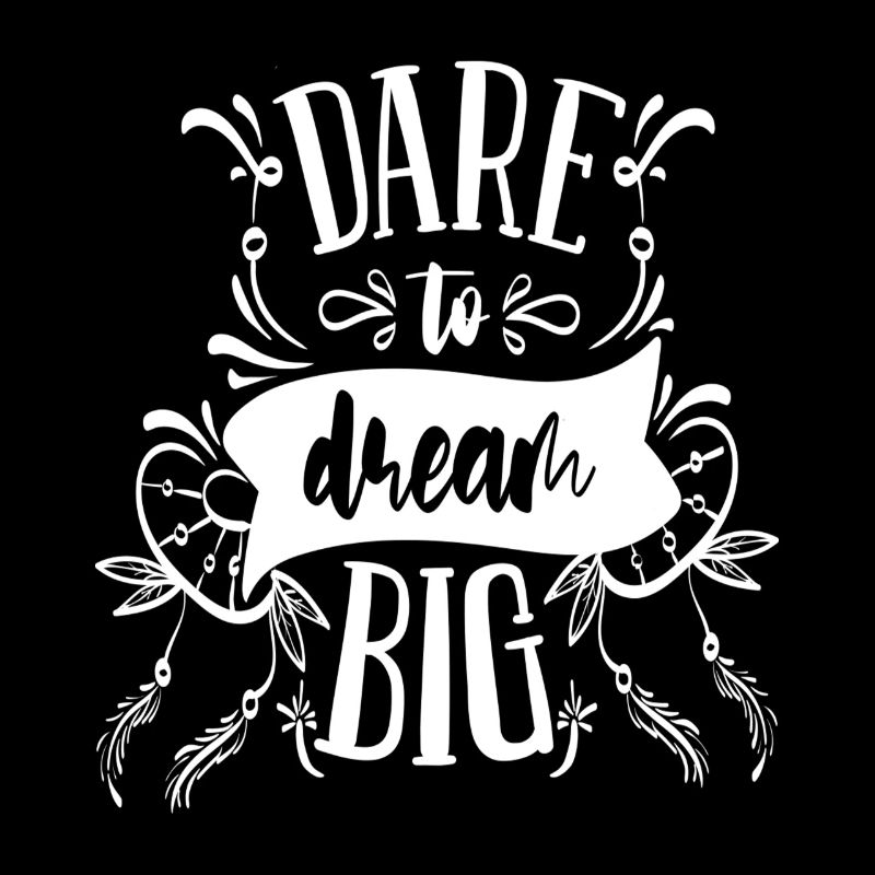 Dare to dream big