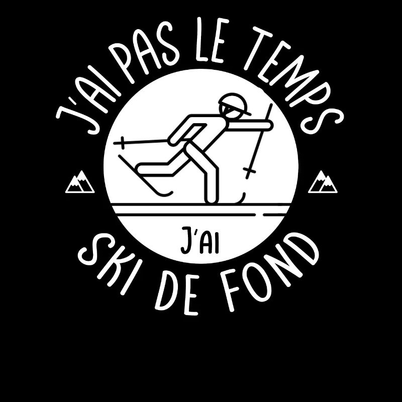 J'ai pas le temps j'ai ski de fond.