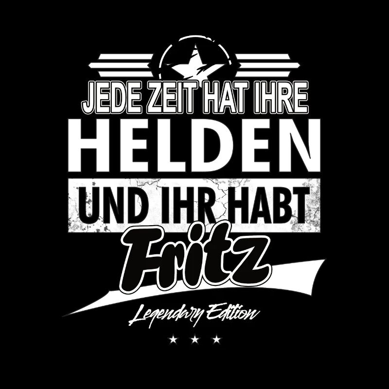 Chaque époque a ses héros Vous avez Fritz