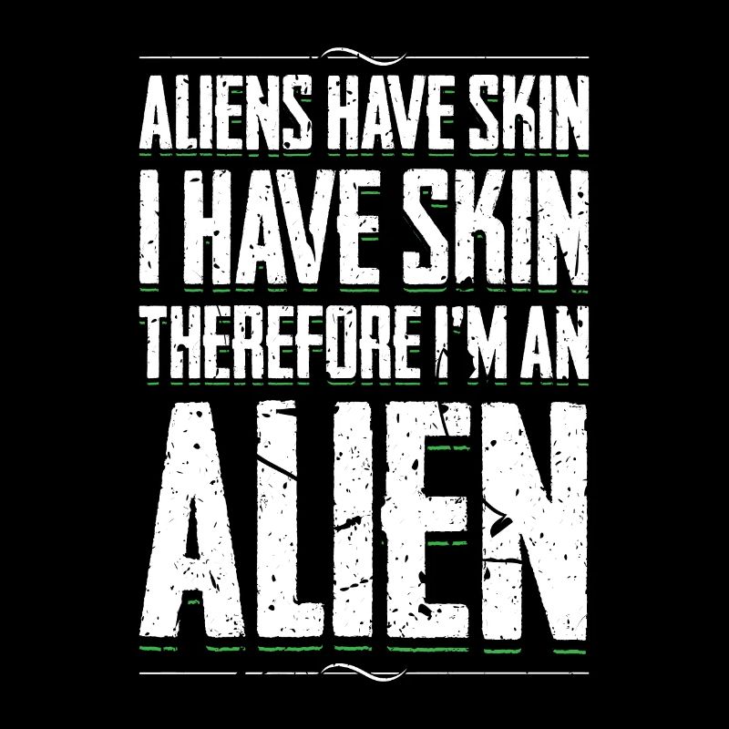 Aliens haben Haut, ich habe Haut, also bin ich ein Alien