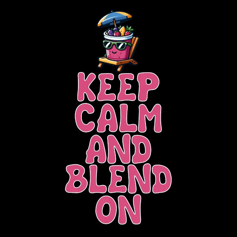 Keep Calm And Blend On Sommerfrische