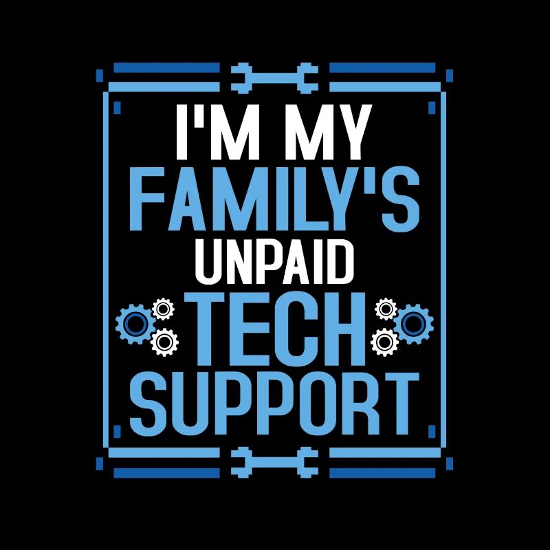 I'm My Family's Unpaid Tech Support Computer IT Sy