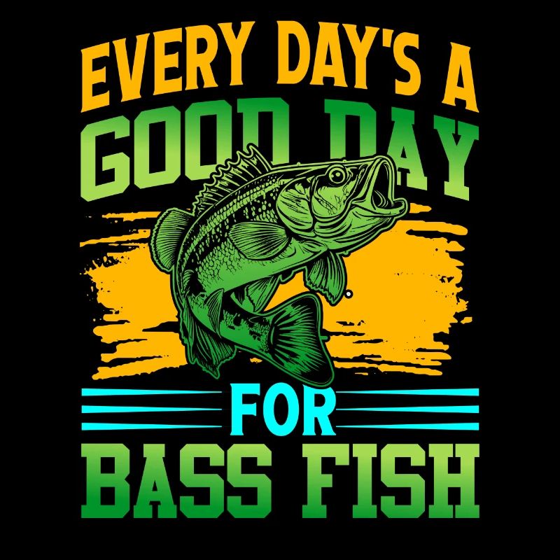Every Day's a Good day for Bass fish