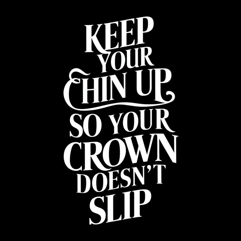Keep Your Chin Up So Your Crown Doesn't Slip