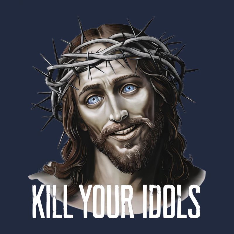 Jesus Kill Your Idols
