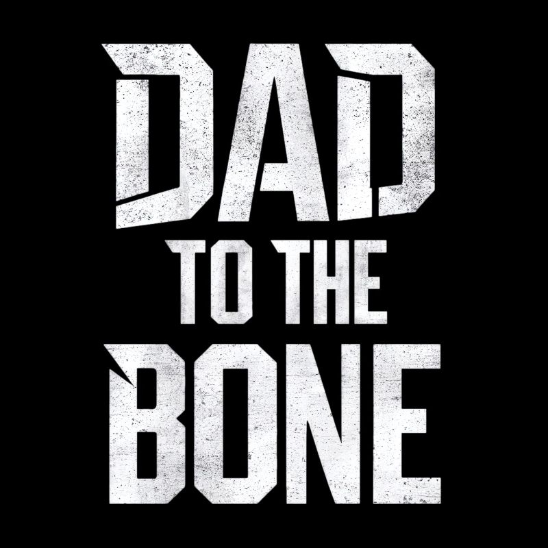 Dad To The Bone Unique Style