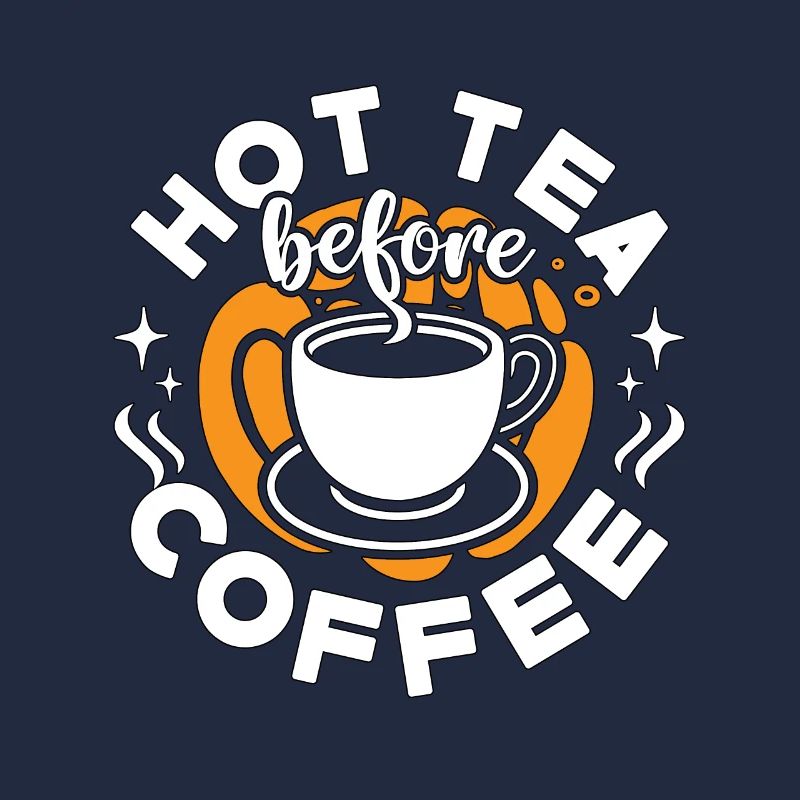 Hot Tea Before Coffee Tea Enthusiast Coffee Lover