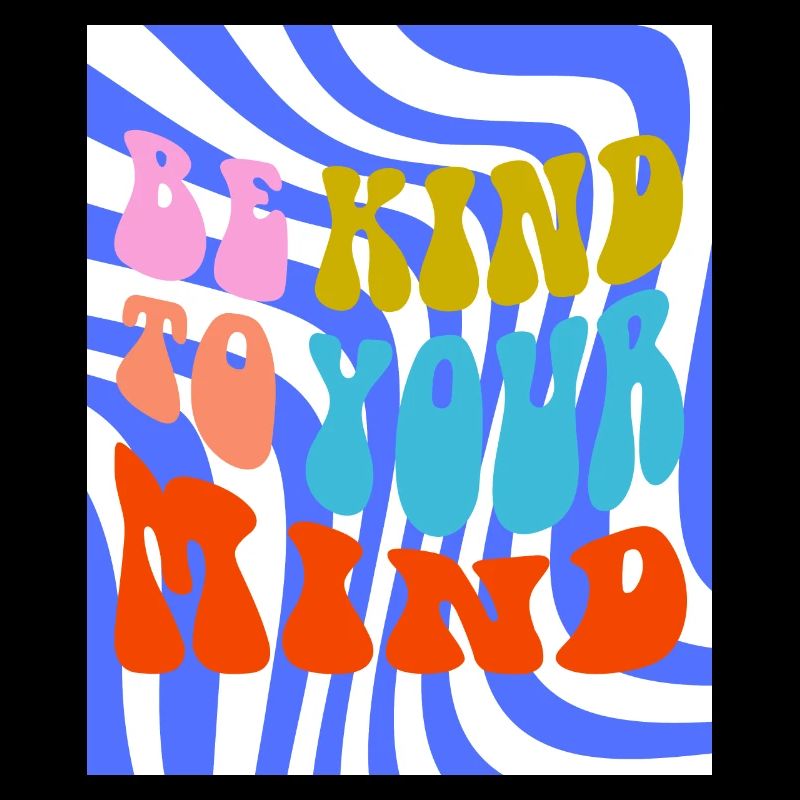 BE KIND TO YOUR MIND