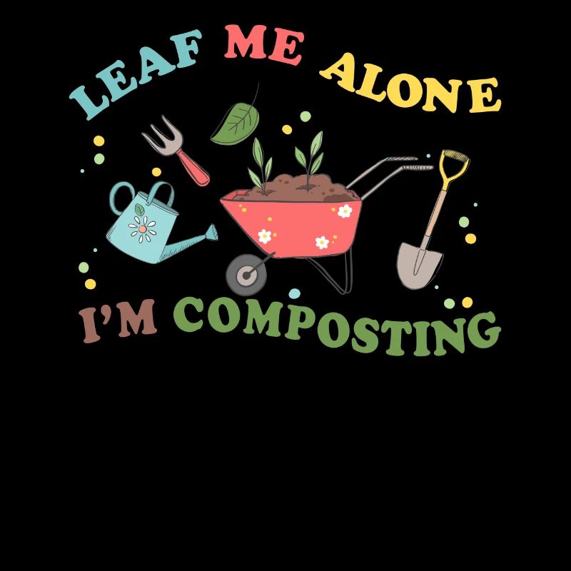 Leaf Me Alone I'm Composting