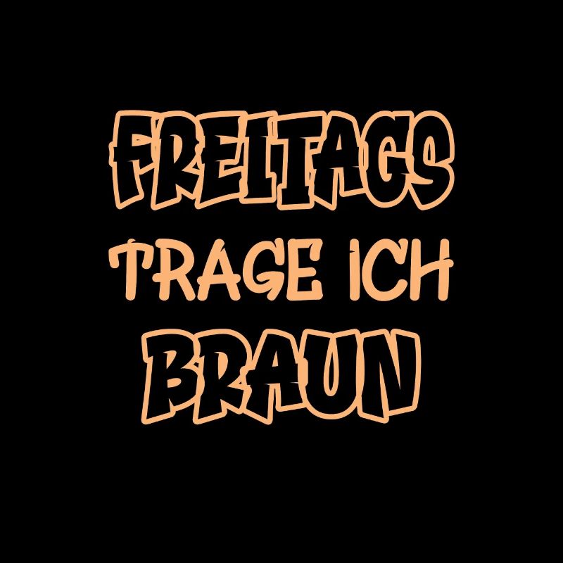Freitags trage ich braun Spruch Farbe braun