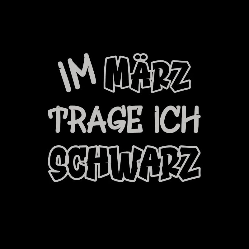 Im März trage ich schwarz Spruch Farbe schwarz
