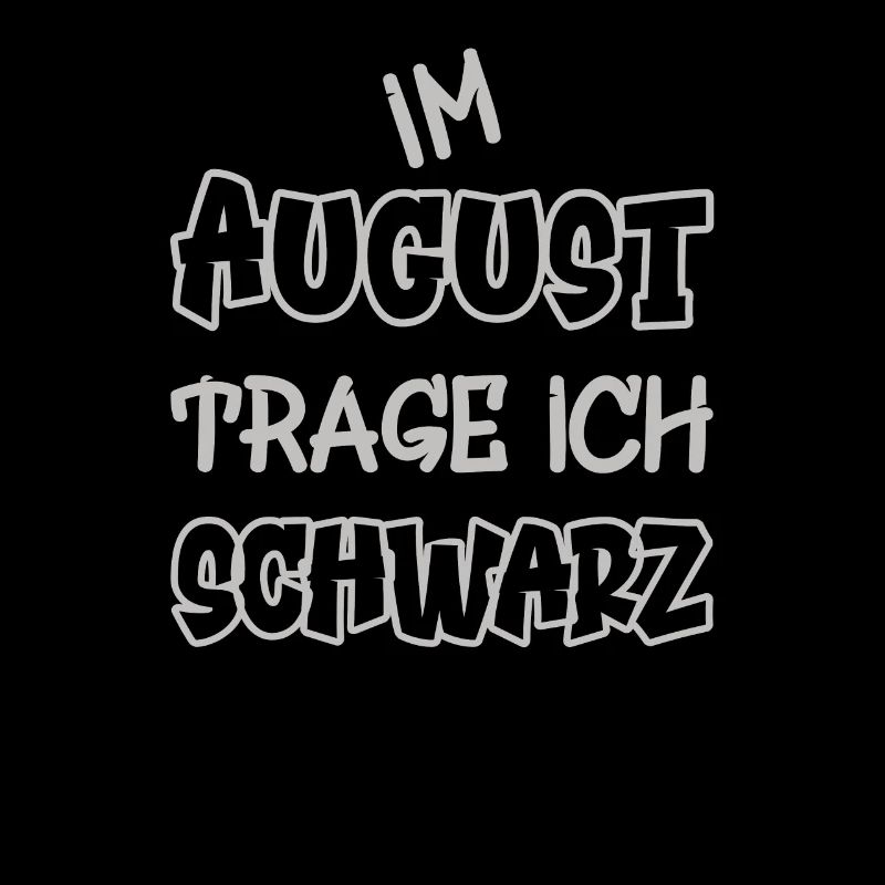 Im August trage ich schwarz Spruch Farbe schwarz