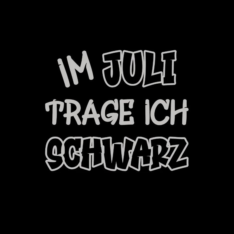 Im Juli trage ich schwarz Spruch Farbe schwarz