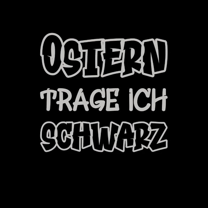 Ostern trage ich schwarz Spruch Farbe schwarz