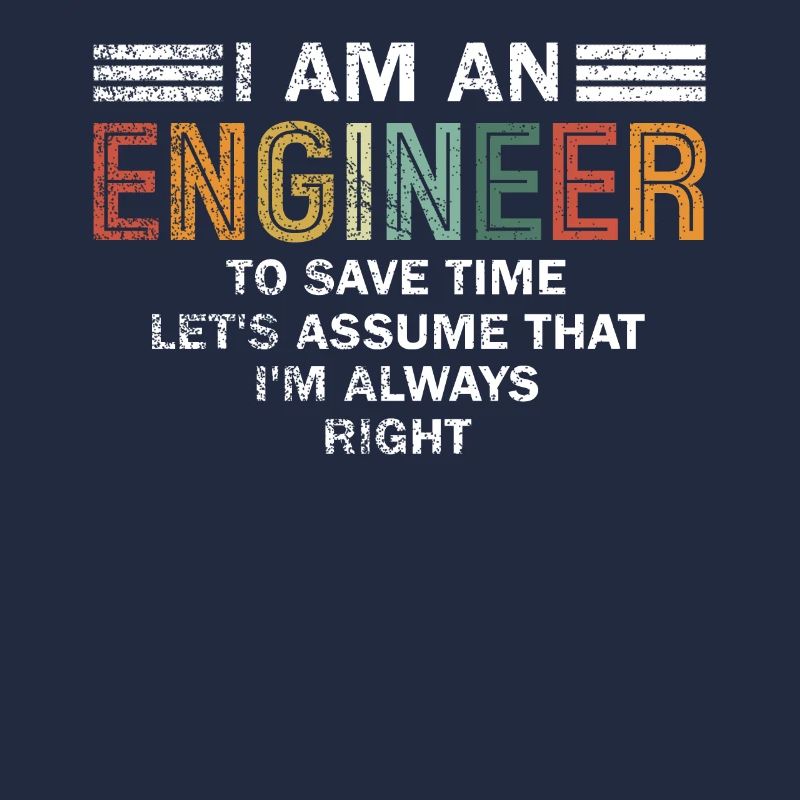 Ich bin ein Ingenieur, der immer Recht hat