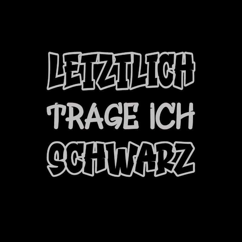 Letztlich trage ich schwarz Spruch Farbe schwarz