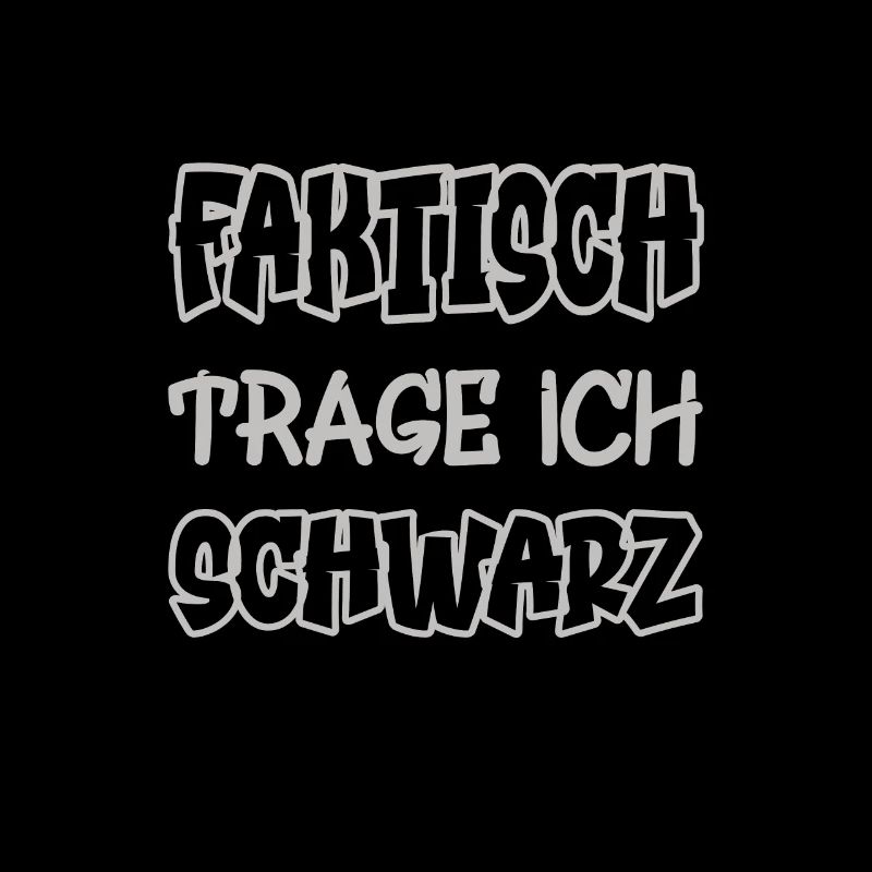 Faktisch trage ich schwarz Spruch Farbe schwarz