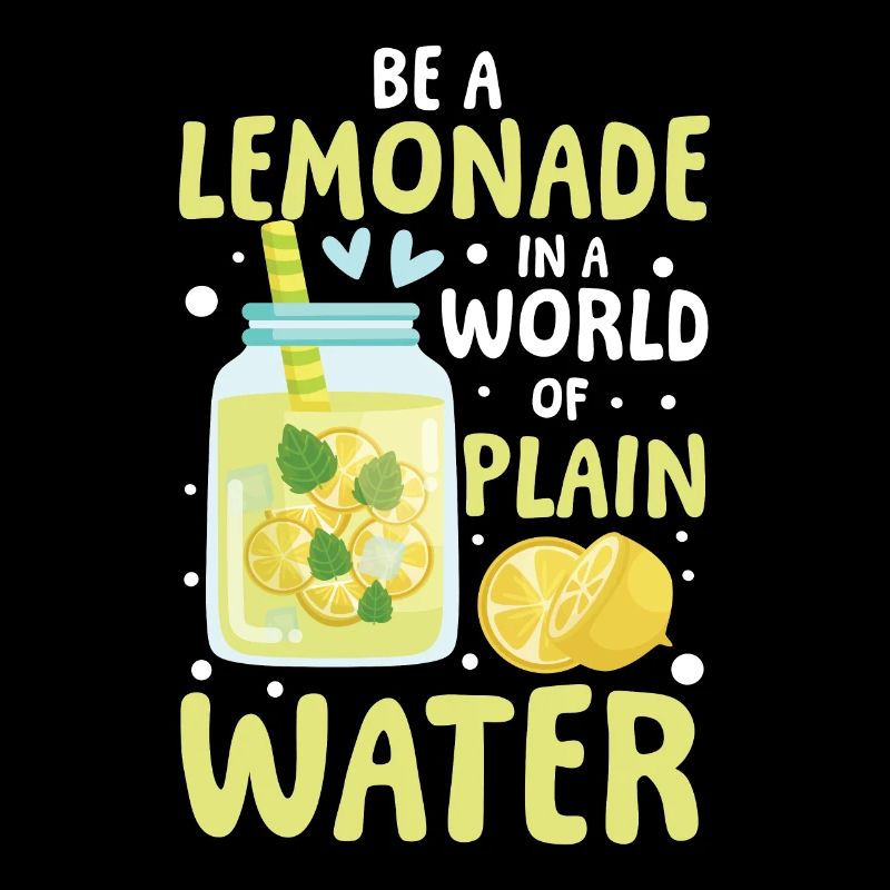 Be a lemonade in a world of plain water