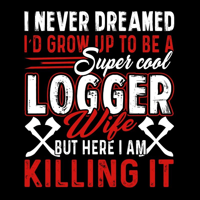 I'd Grow Up To Be A Super Cool Logger