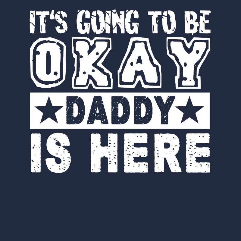 Father's Day It's Going To Be Okay Daddy Is Here