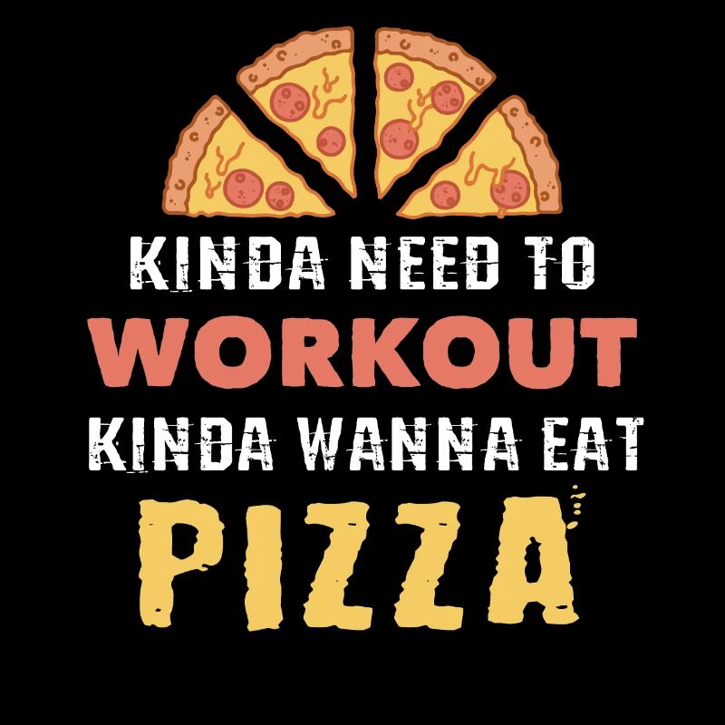 Irgendwie Need To Workout Irgendwie Pizza essen