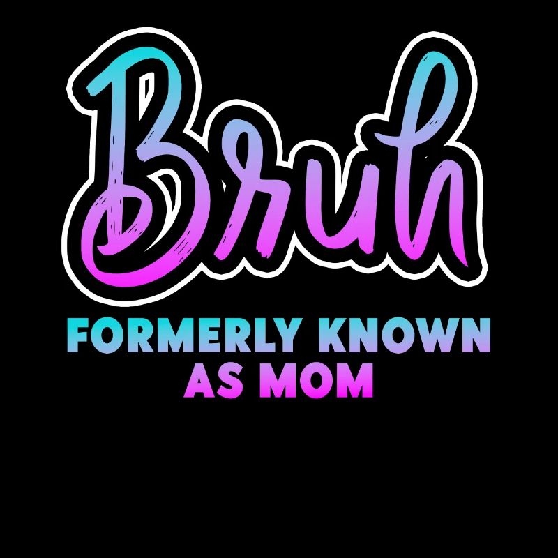 Bruh, früher bekannt als Mama