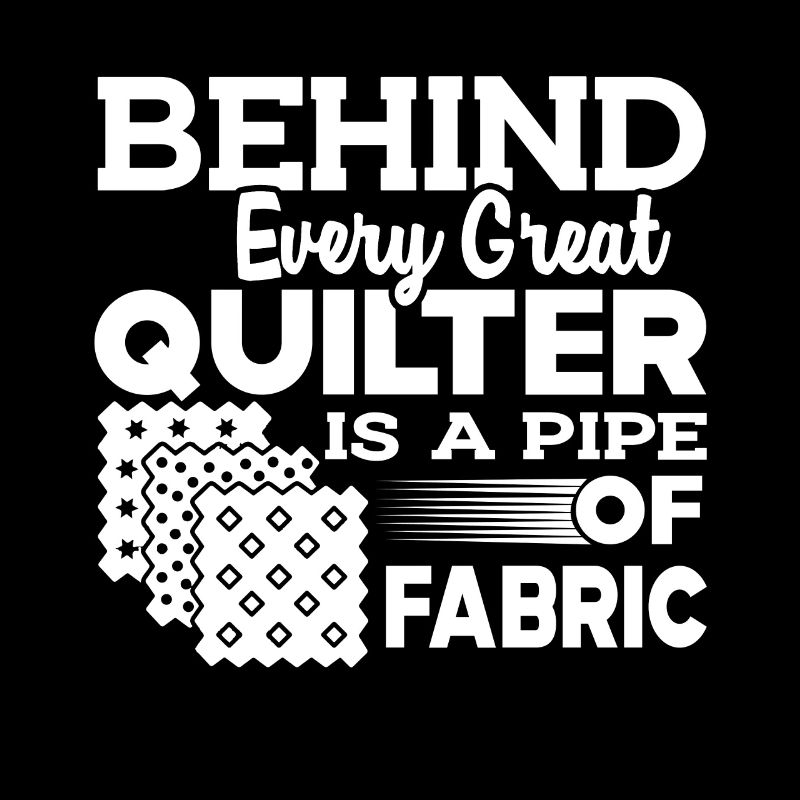 Quilter Behind Every Great Quilter