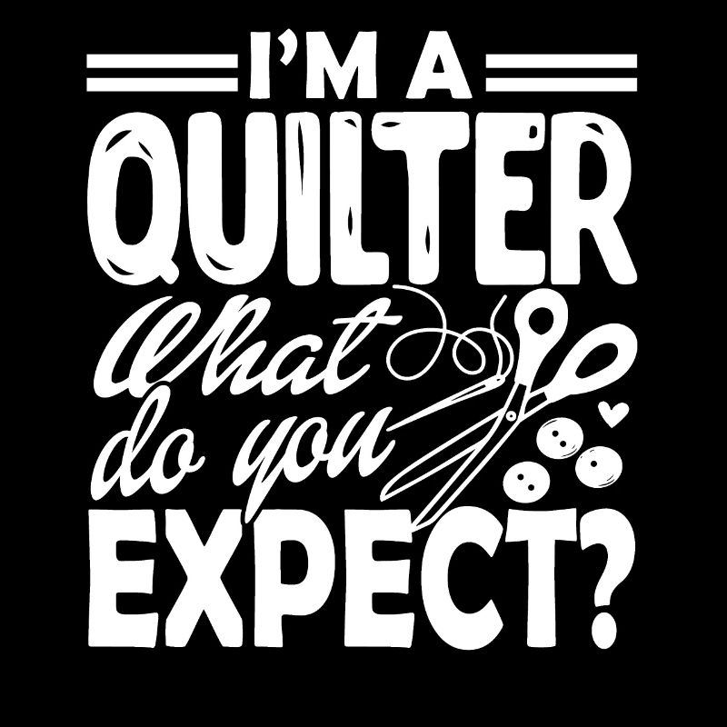 Quilter I am A Quilter