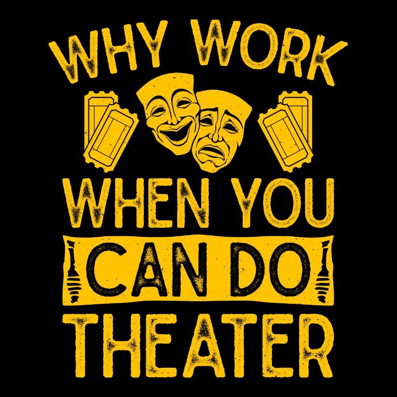 Musical Theatre Why Work When You Can Theater Gift