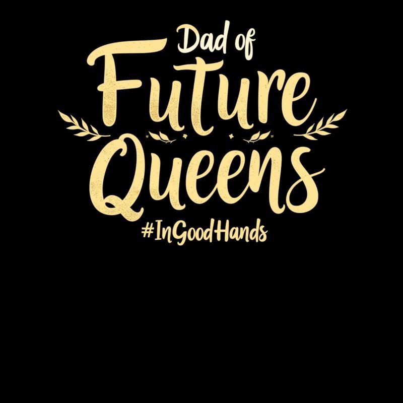 Dad of Future Queens #Ingoodhands Mädchen Papa