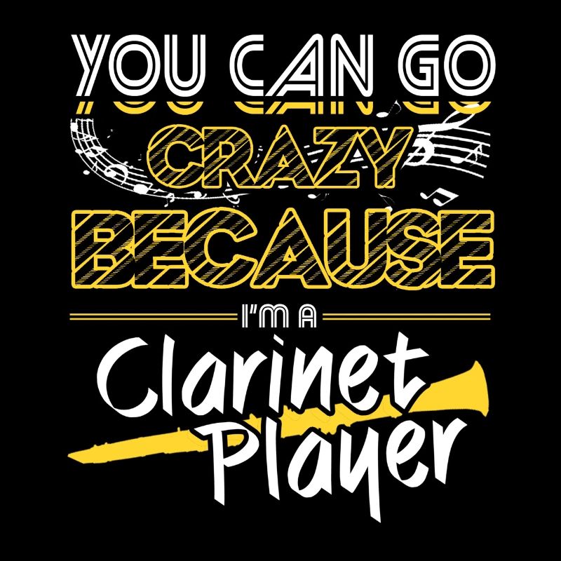 You Can Go Crazy Because I Am Clarinet Player