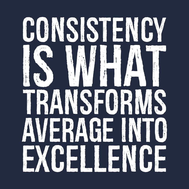 consistency is what transforms average excellence