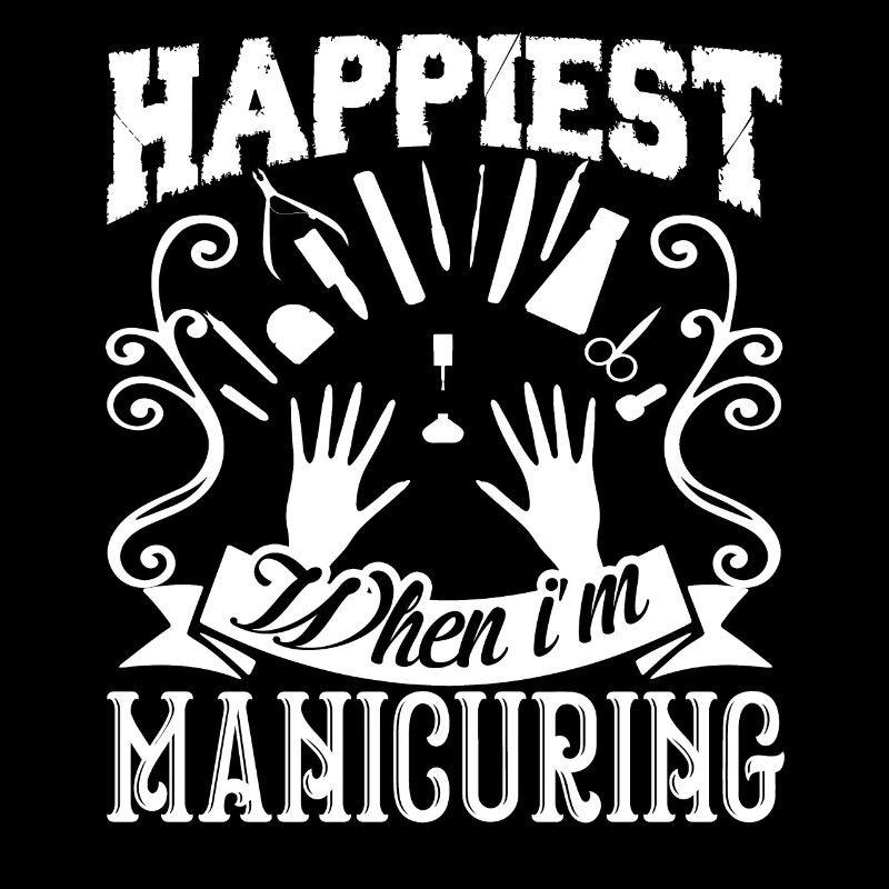 Manicurist Happiest When I am Manicuring