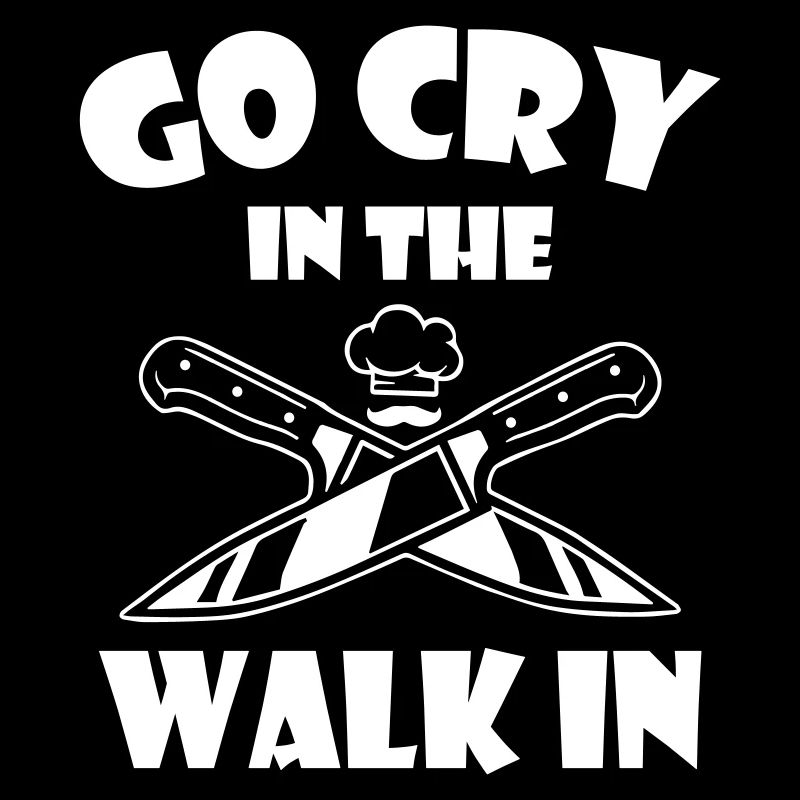 Chef Go Cry In The Walk In