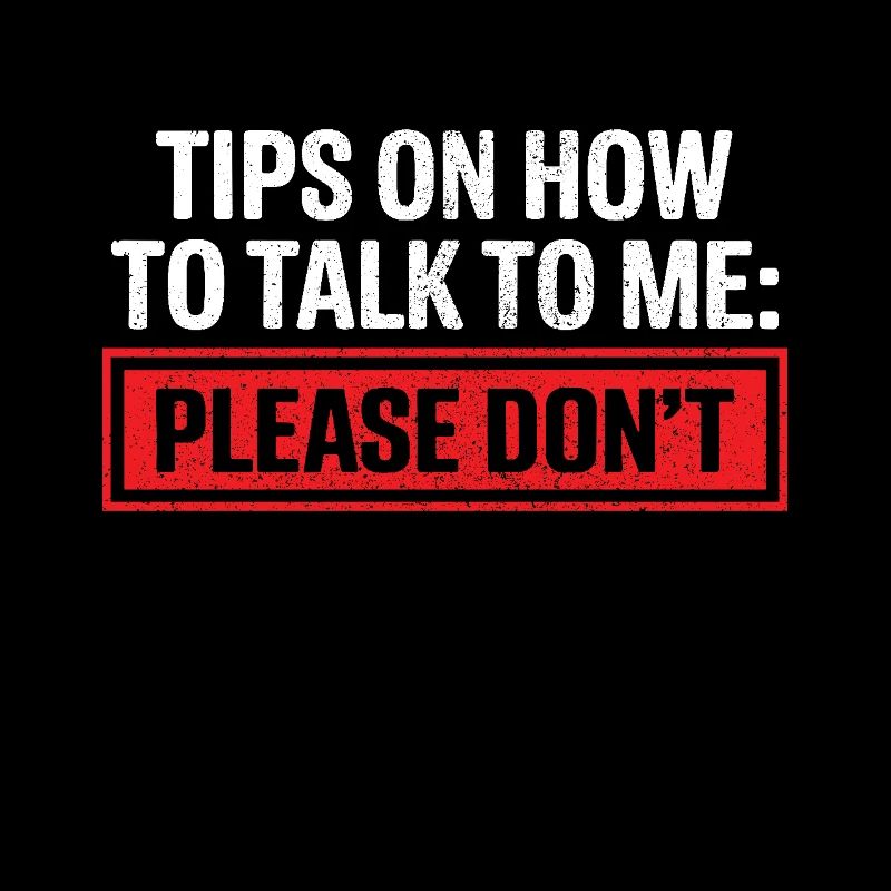 Tips On How To Talk To Me Please Dont Funny