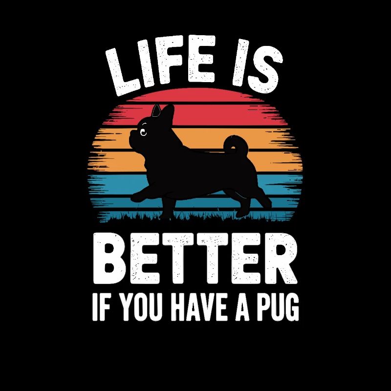 Life is Better If You Have a Pug