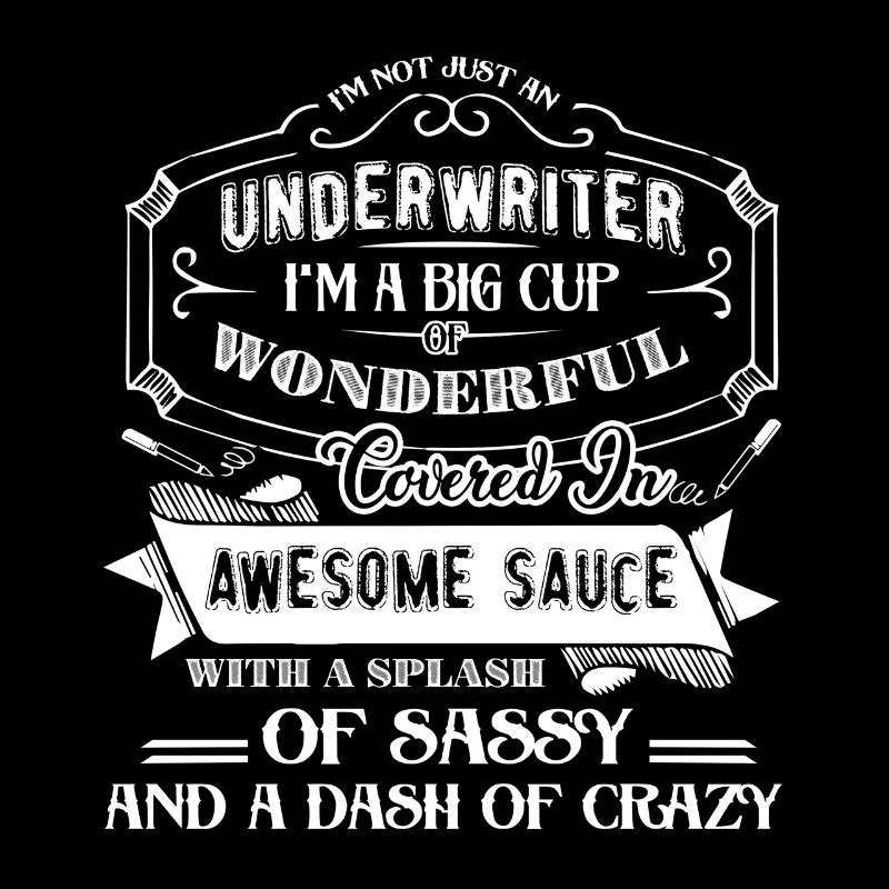 Underwriter I am Not Just A Underwriter