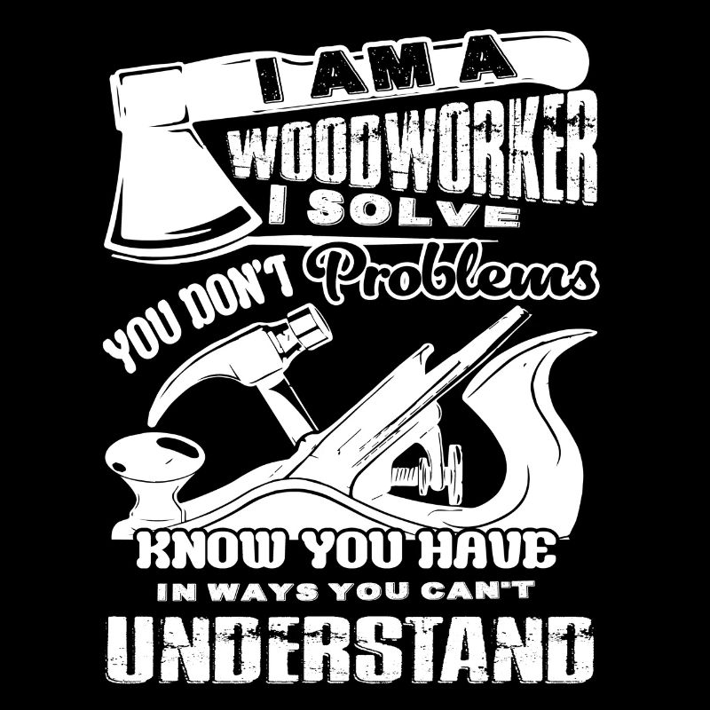 Woodworker I Am A Woodworker