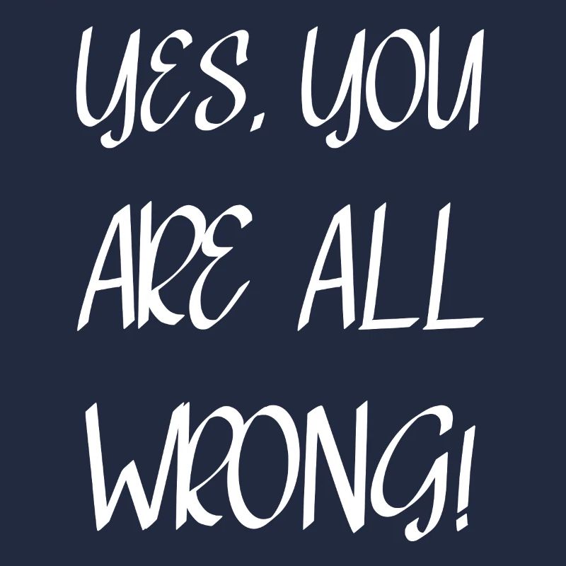 Yes, you are all wrong!